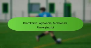 featured-image-bramkarka-wyzwania-mozliwosci-umiejetnosci
