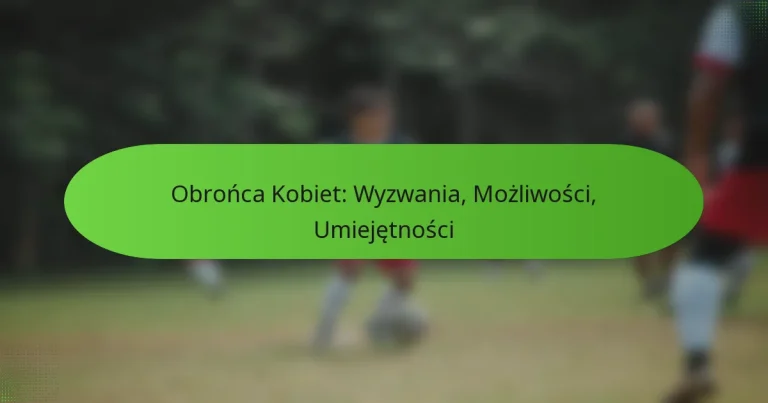 featured-image-obronca-kobiet-wyzwania-mozliwosci-umiejetnosci