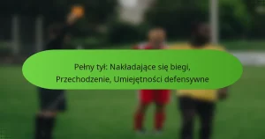 Pełny tył: Nakładające się biegi, Przechodzenie, Umiejętności defensywne