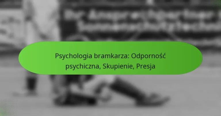 featured-image-psychologia-bramkarza-odpornosc-psychiczna-skupienie-presja