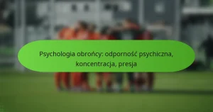 featured-image-psychologia-obroncy-odpornosc-psychiczna-koncentracja-presja