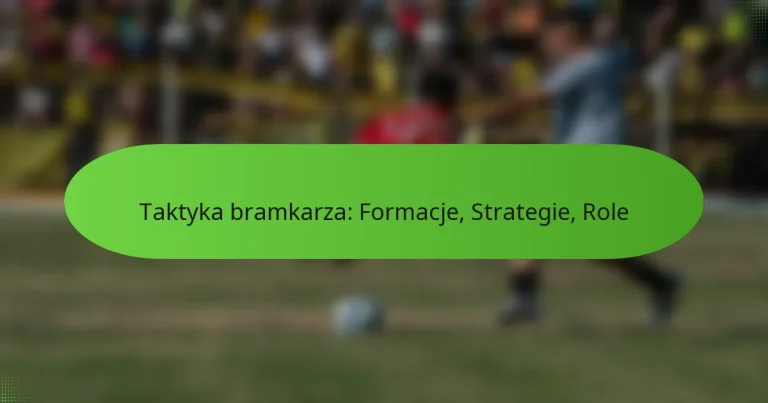 featured-image-taktyka-bramkarza-formacje-strategie-role