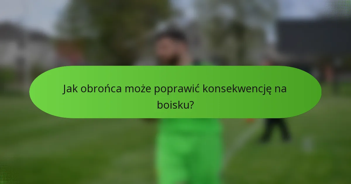 Jak obrońca może poprawić konsekwencję na boisku?