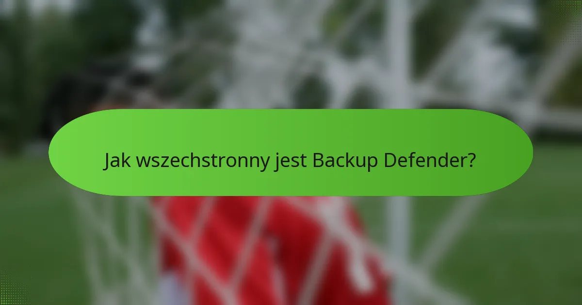Jak wszechstronny jest Backup Defender?