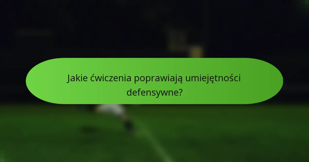 Jakie ćwiczenia poprawiają umiejętności defensywne?